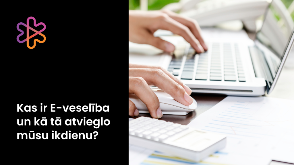 Kāpēc ikvienam ir vērts izmantot E-veselību?